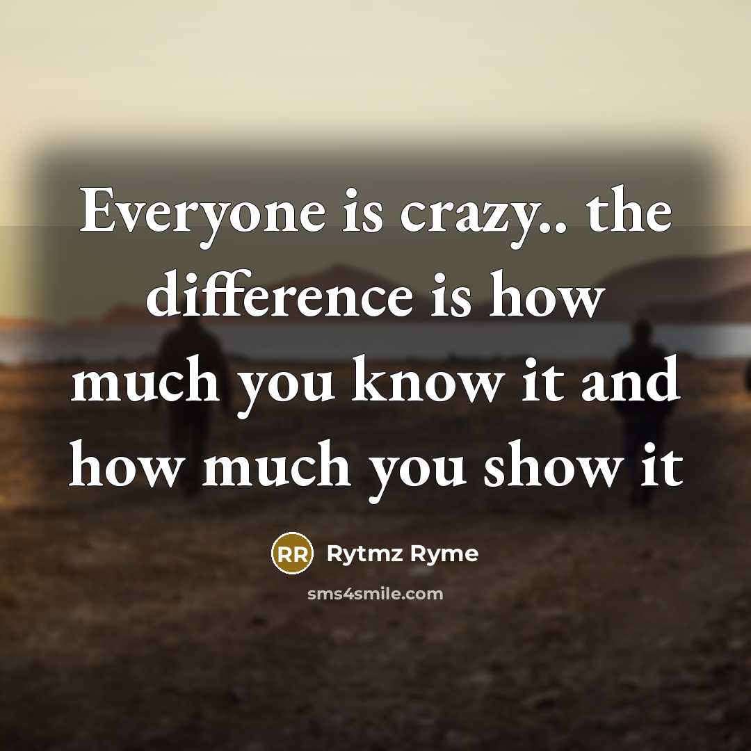 “Everyone is crazy.. the difference is how much you know it and how much you show it” quote by Rytmz Ryme