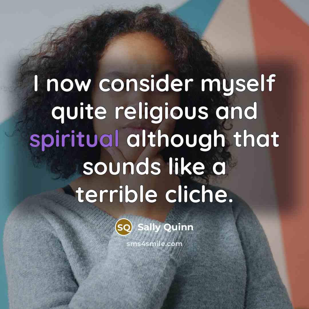 “I now consider myself quite religious and spiritual although that…” quote by Sally Quinn