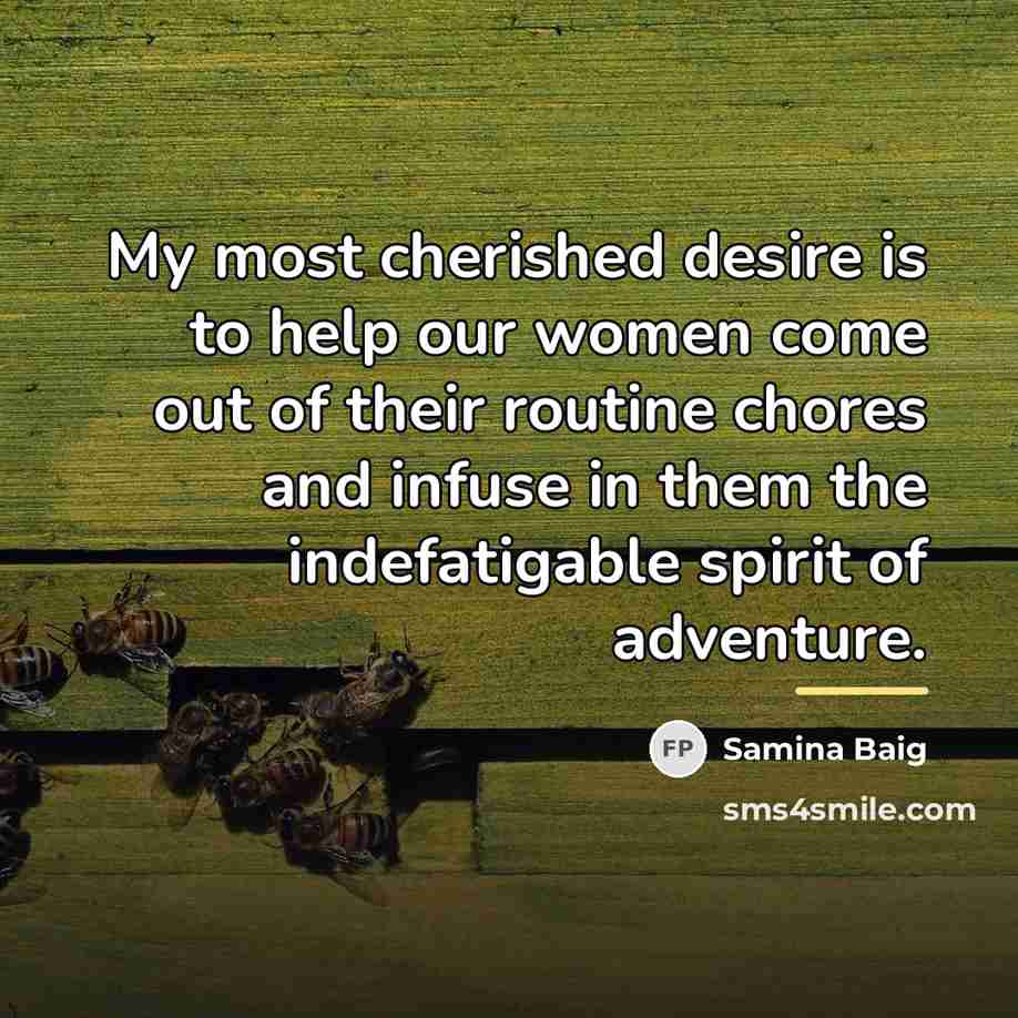 “My most cherished desire is to help our women come…” quote by Samina Baig