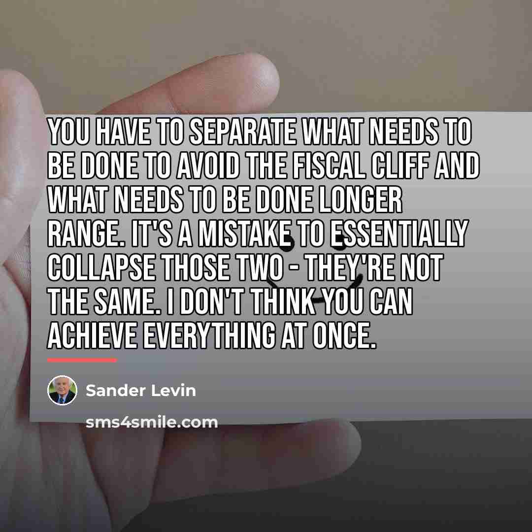 “You have to separate what needs to be done to…” quote by Sander Levin