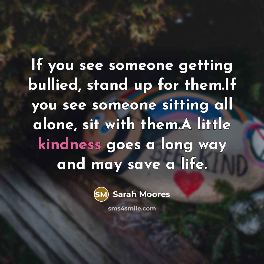 “If you see someone getting bullied, stand up for them.If…” quote by Sarah Moores
