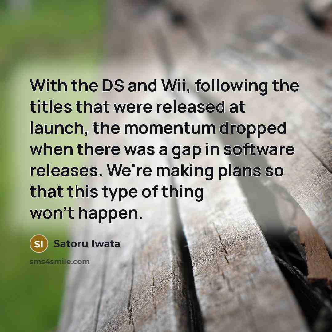 “With the DS and Wii, following the titles that were…” quote by Satoru Iwata