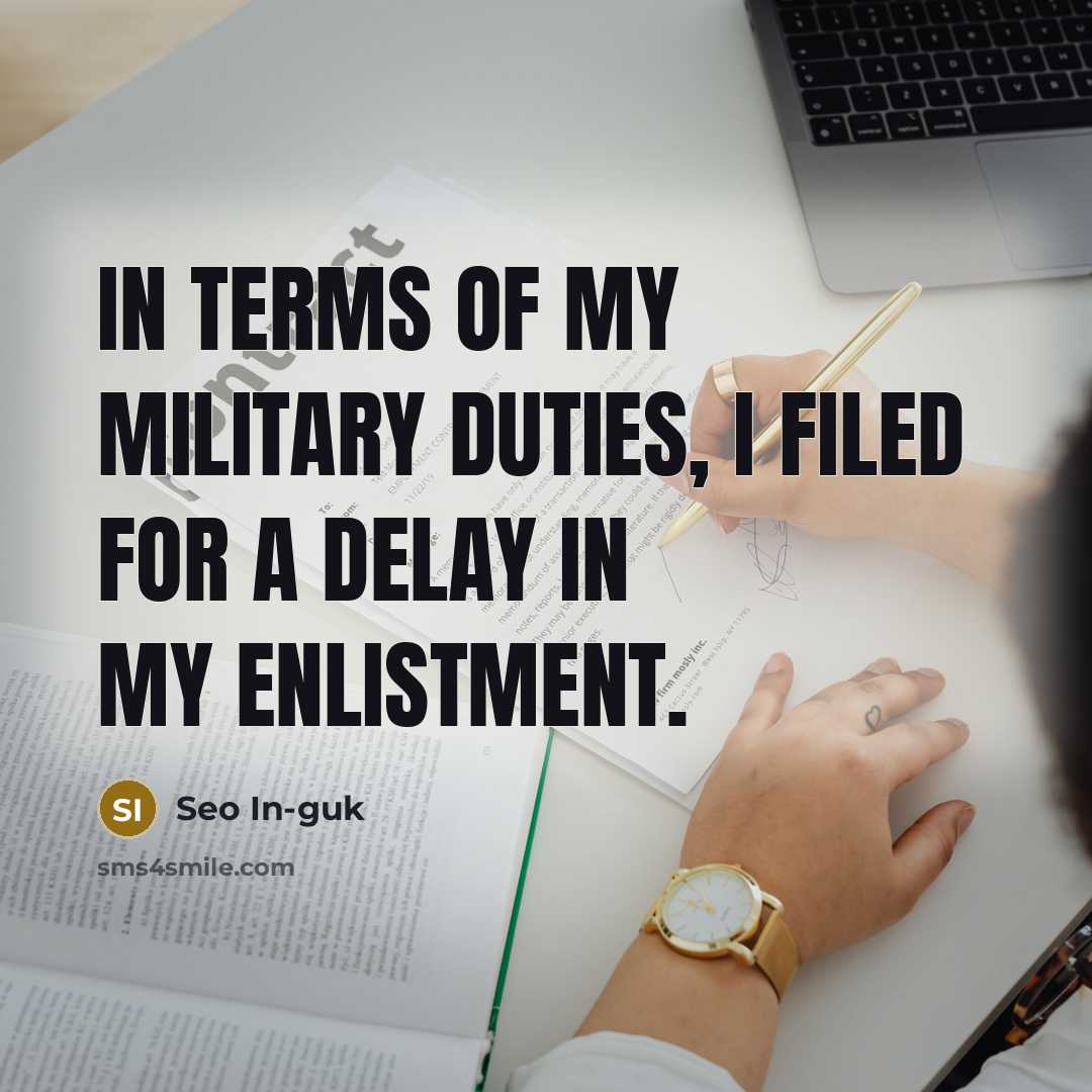 “In terms of my military duties, I filed for a delay in my enlistment.” quote by Seo In-guk