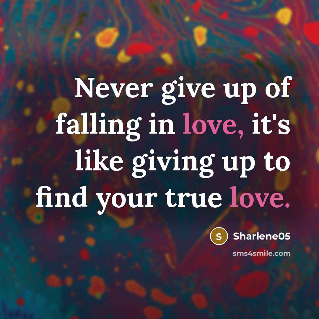 “Never give up of falling in love, it's like giving…” quote by Sharlene05