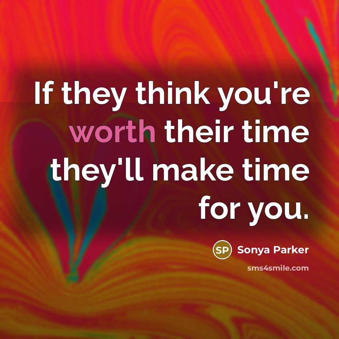 “If they think you're worth their time they'll make time…” quote by SONYA PARKER