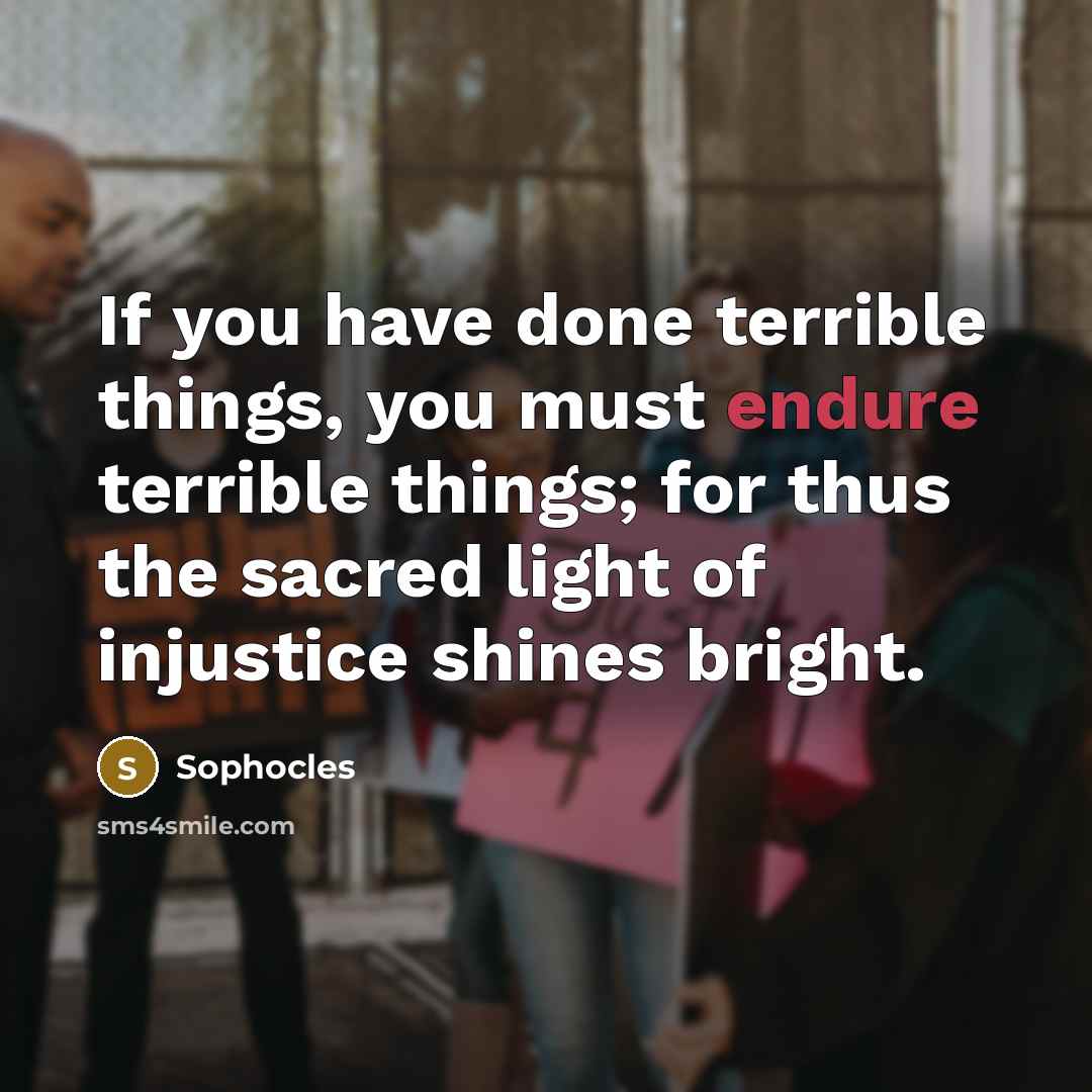 “If you have done terrible things, you must endure terrible…” quote by Sophocles