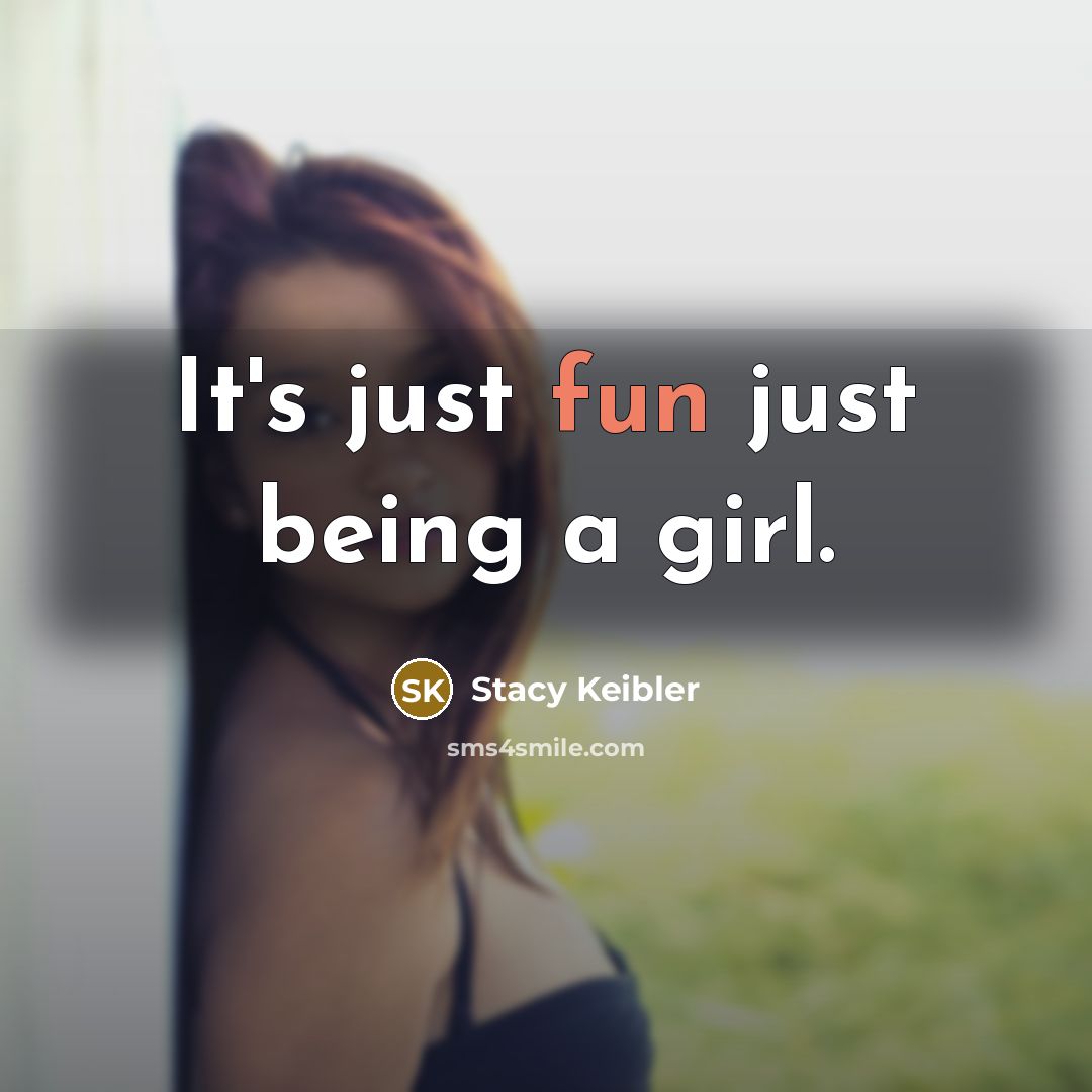 “It's just fun just being a girl.…” quote by Stacy Keibler