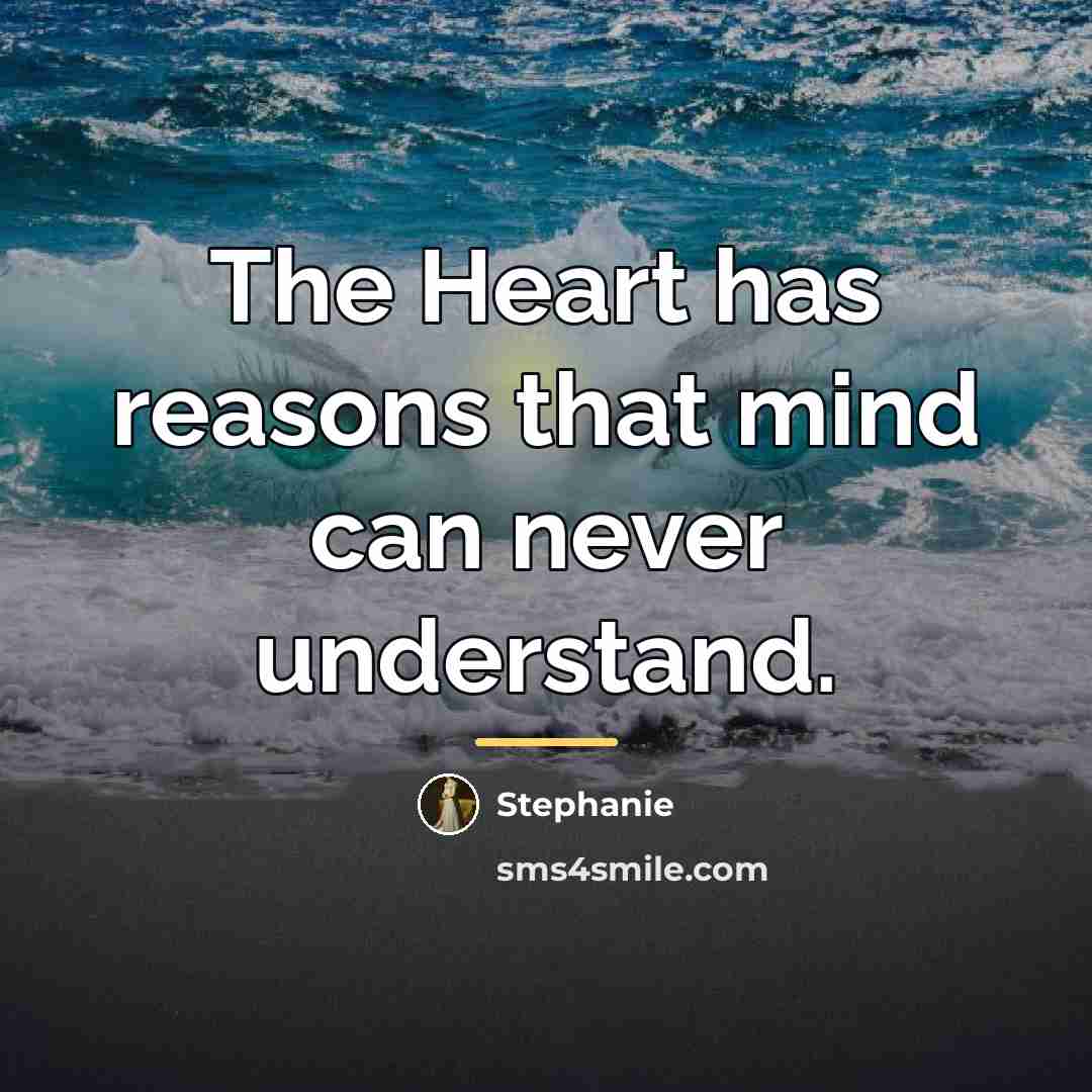 “The Heart has reasons that mind can never understand.…” quote by Stephanie