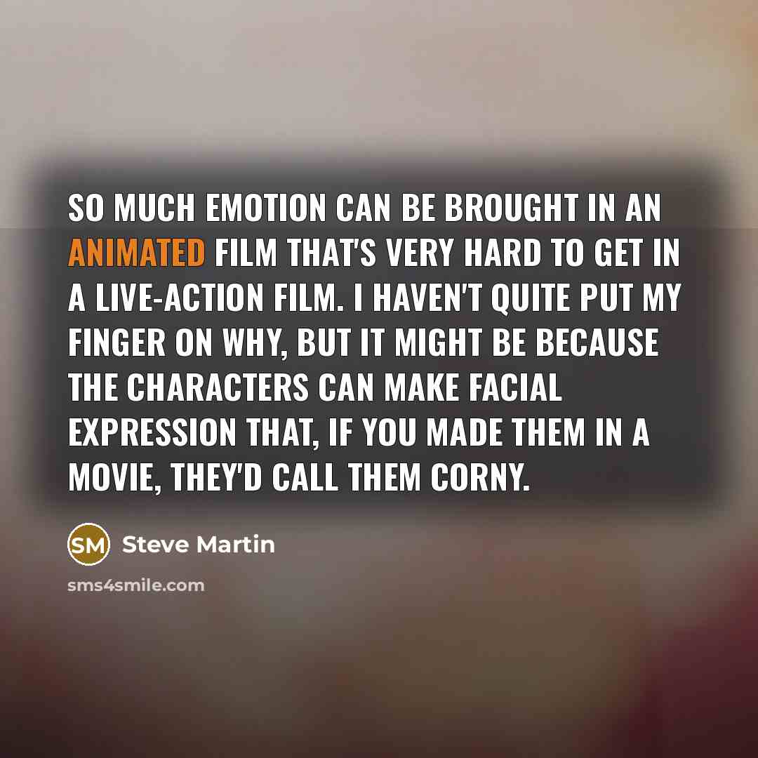 “So much emotion can be brought in an animated film…” quote by Steve Martin