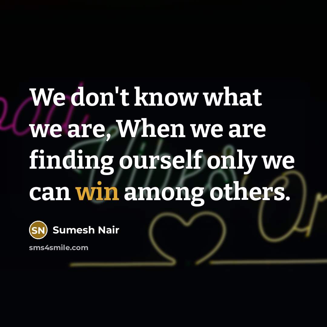 “We don't know what we are, When we are finding…” quote by Sumesh Nair