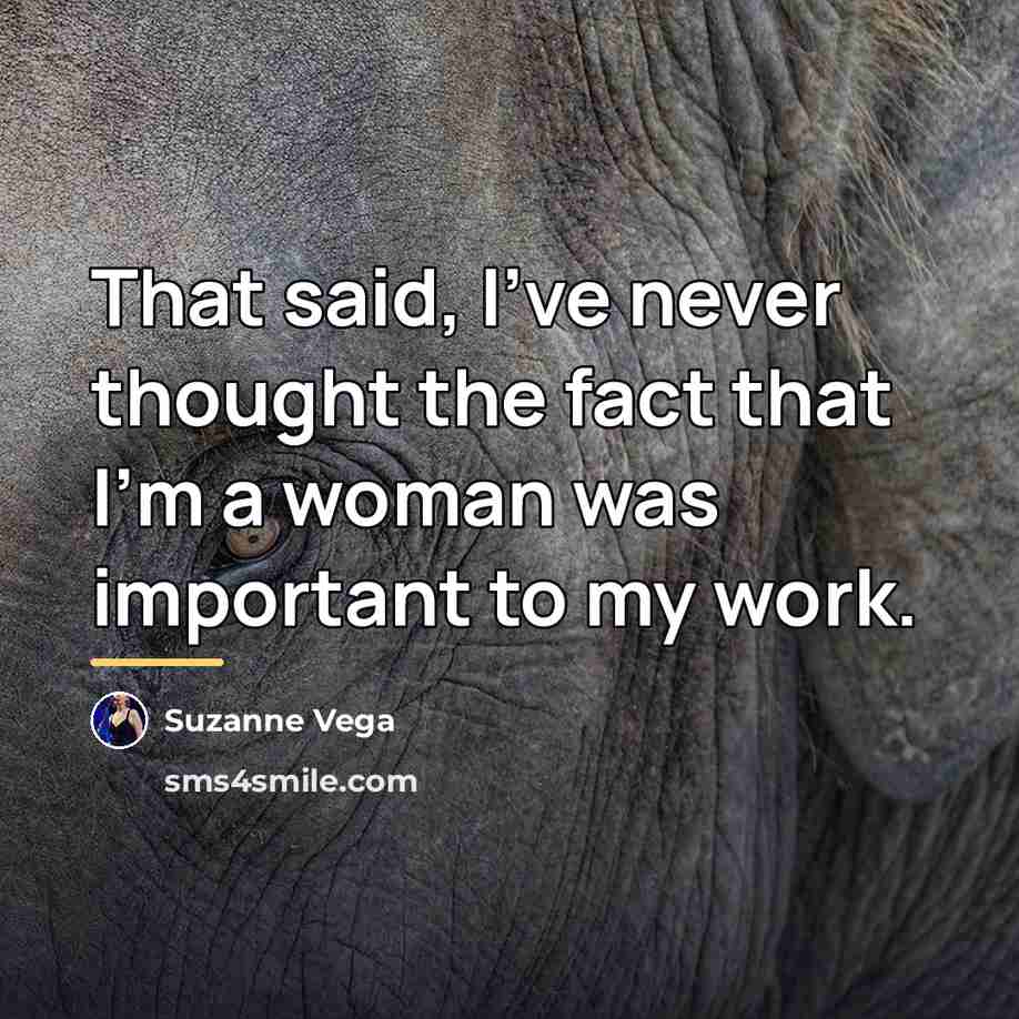 “That said, I've never thought the fact that I'm a…” quote by Suzanne Vega