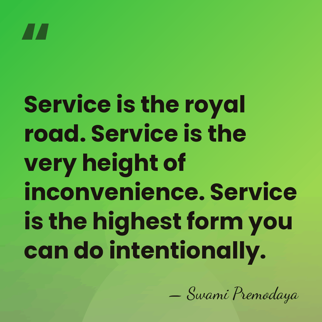 Service is the royal road. Service is the very height of inconvenience.&hellip; - Swami Premodaya