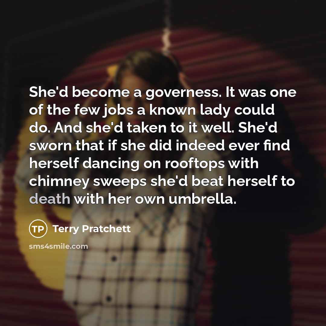 “She'd become a governess. It was one of the few…” quote by Terry Pratchett