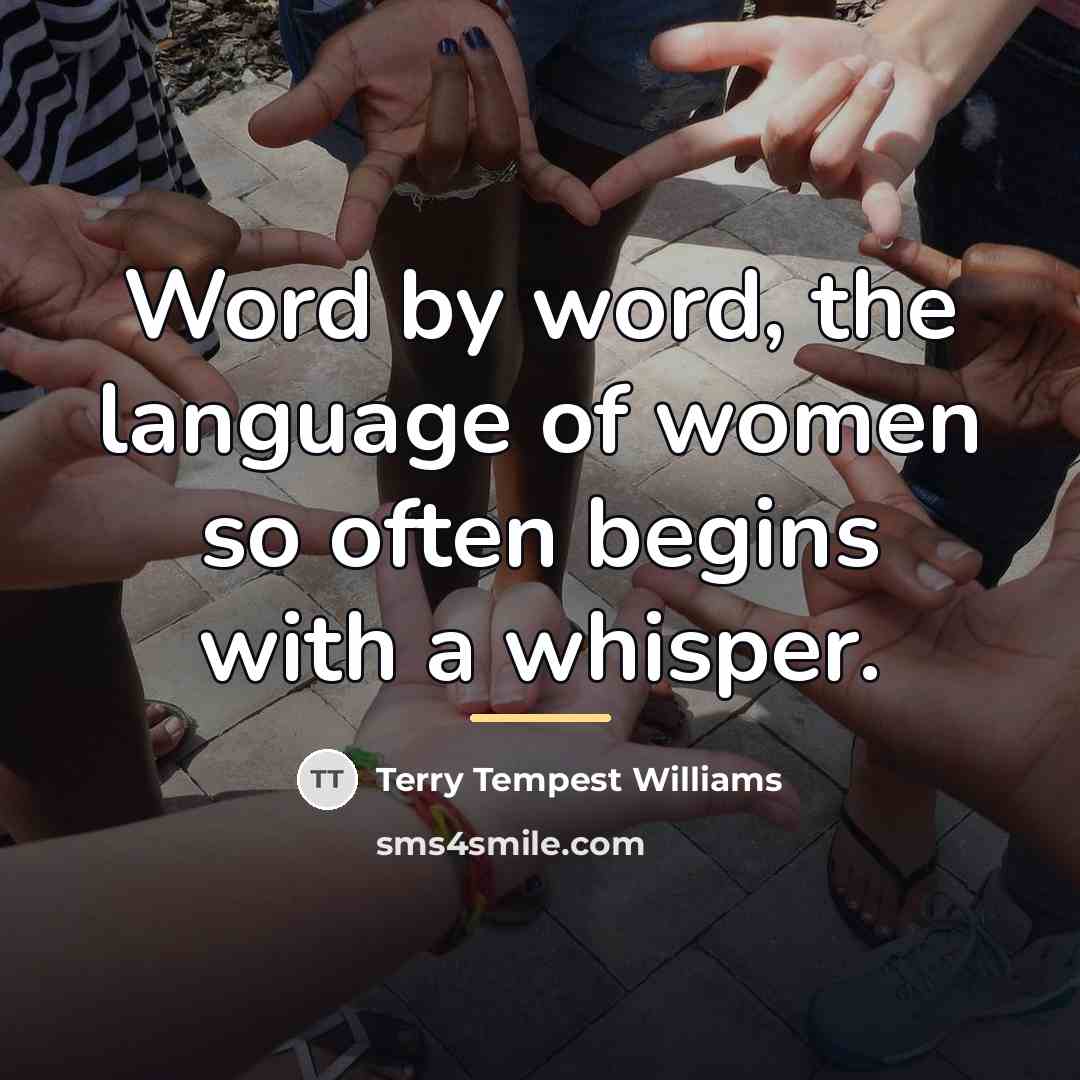 “Word by word, the language of women so often begins…” quote by Terry Tempest Williams
