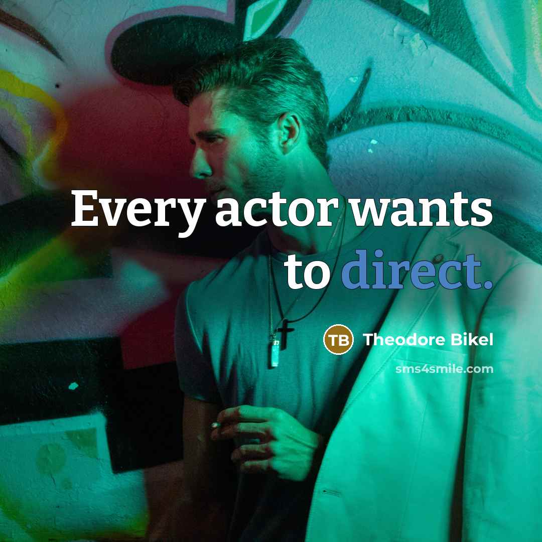 “Every actor wants to direct.…” quote by Theodore Bikel