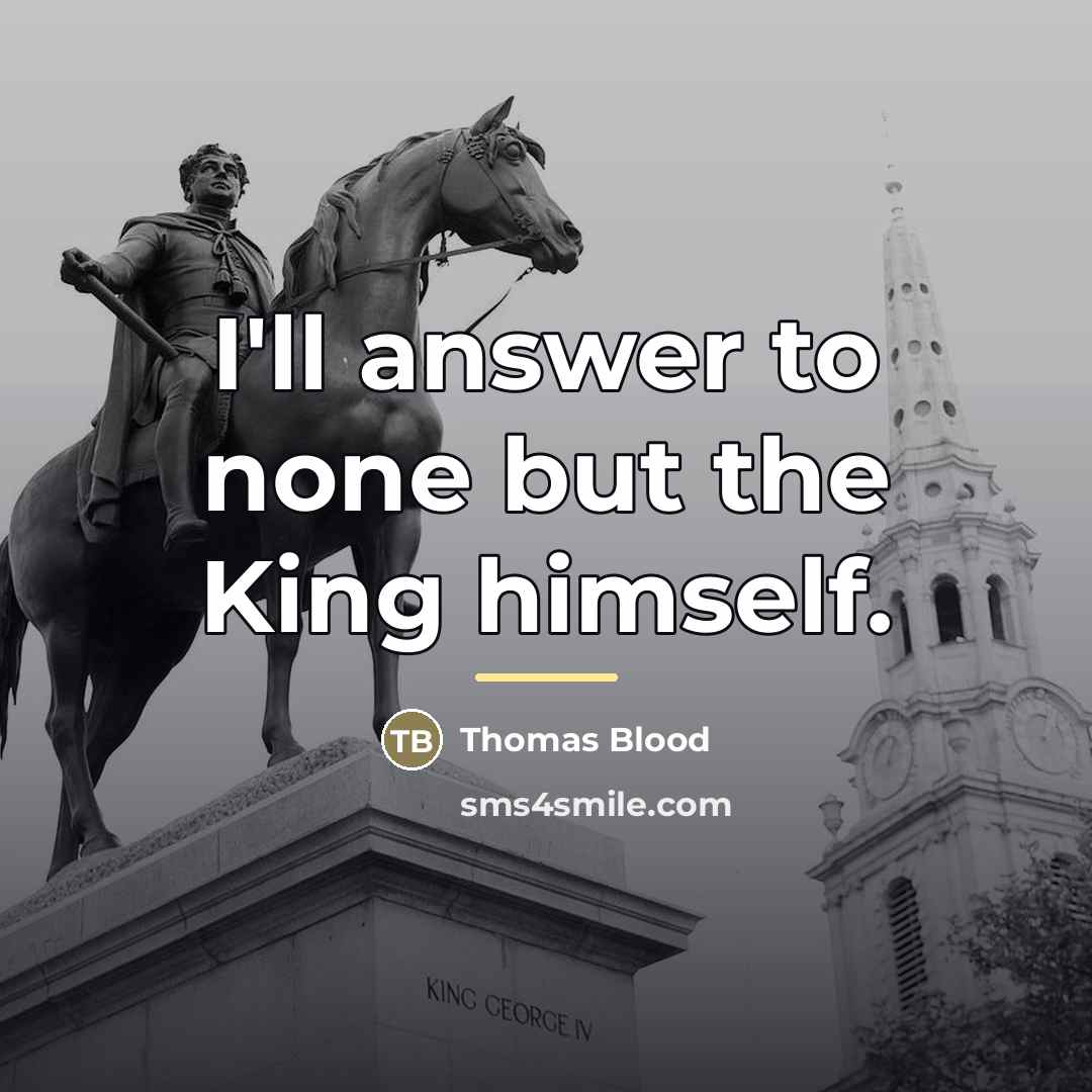 “I'll answer to none but the King himself.…” quote by Thomas Blood