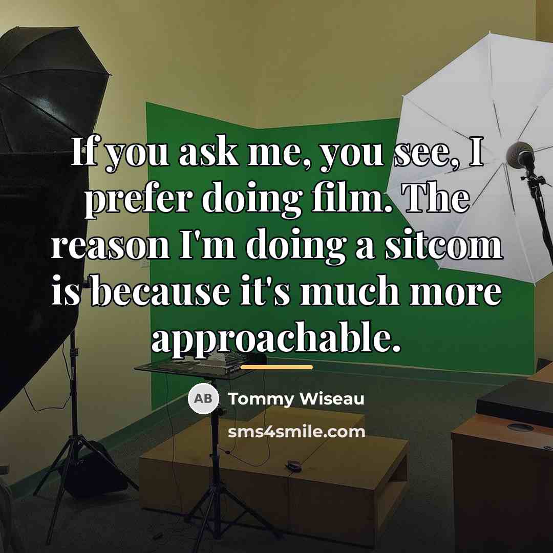“If you ask me, you see, I prefer doing film.…” quote by Tommy Wiseau