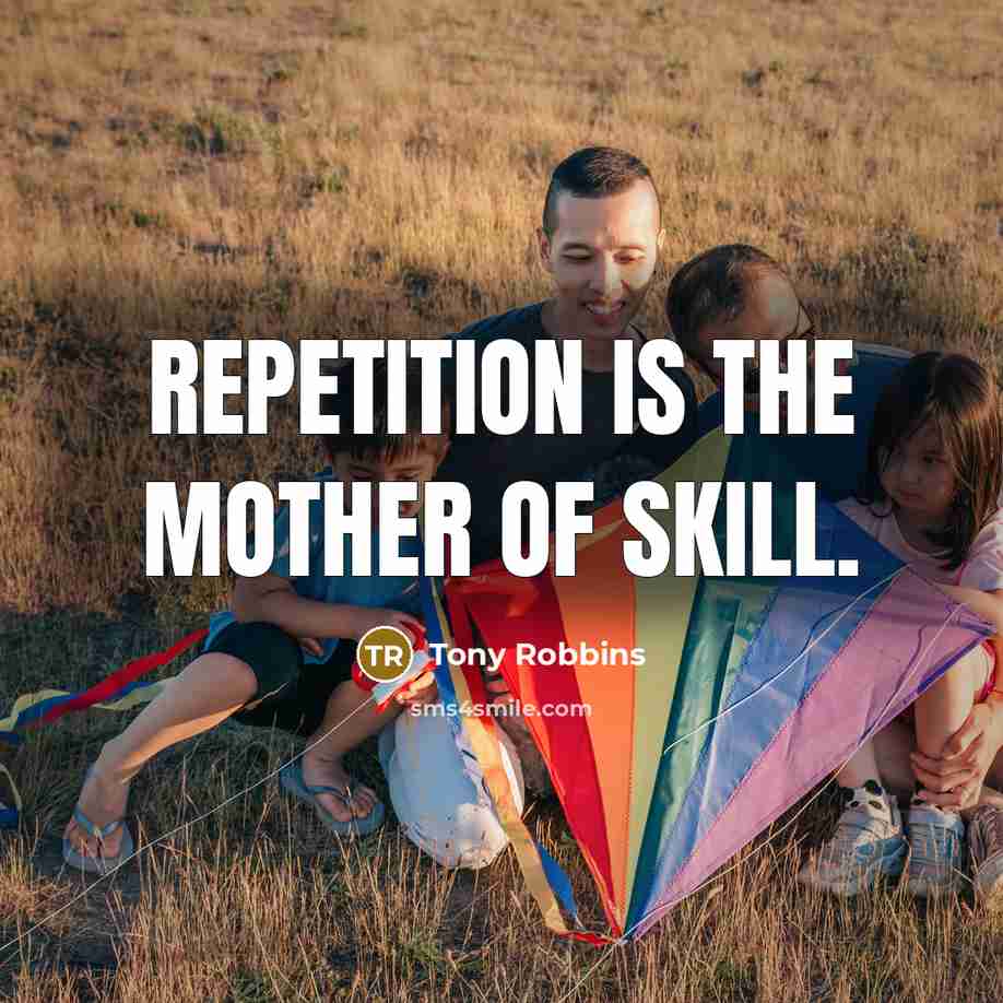 “Repetition is the mother of skill.…” quote by Tony Robbins