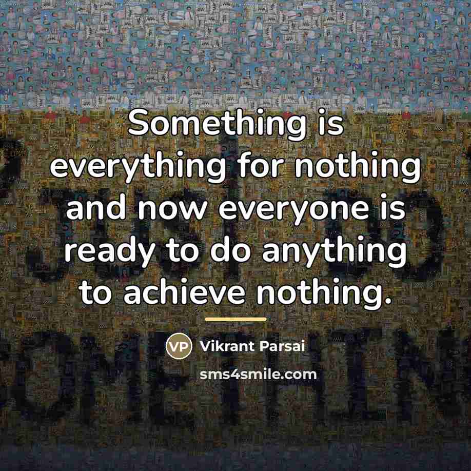 “Something is everything for nothing and now everyone is ready…” quote by Vikrant Parsai