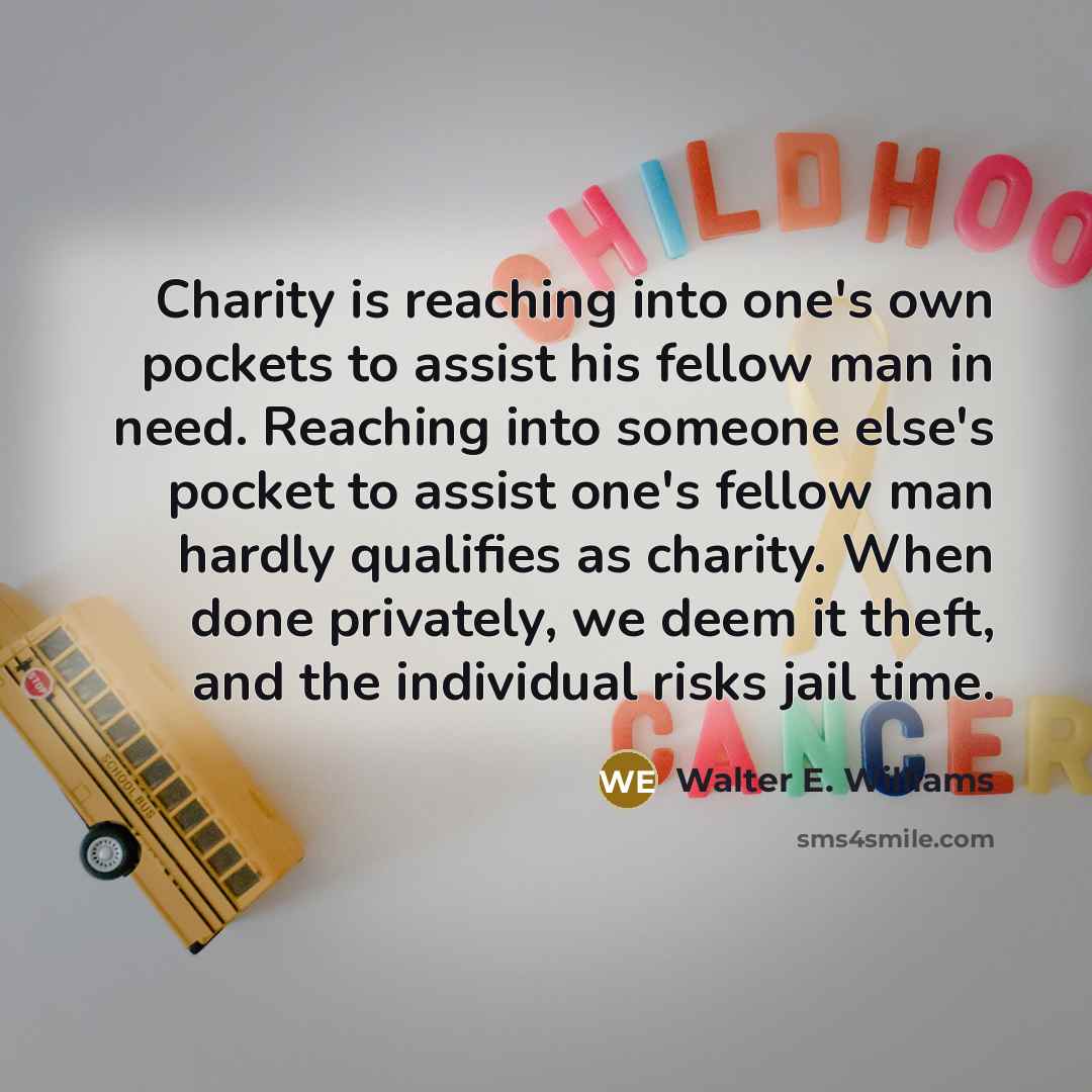 “Charity is reaching into one's own pockets to assist his…” quote by Walter E. Williams
