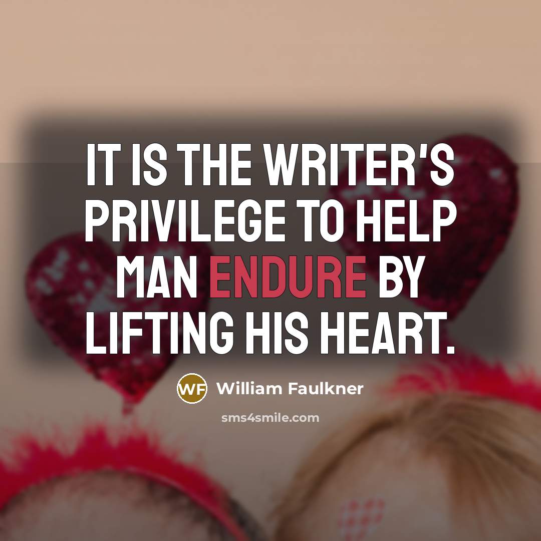 “It is the writer's privilege to help man endure by…” quote by William Faulkner