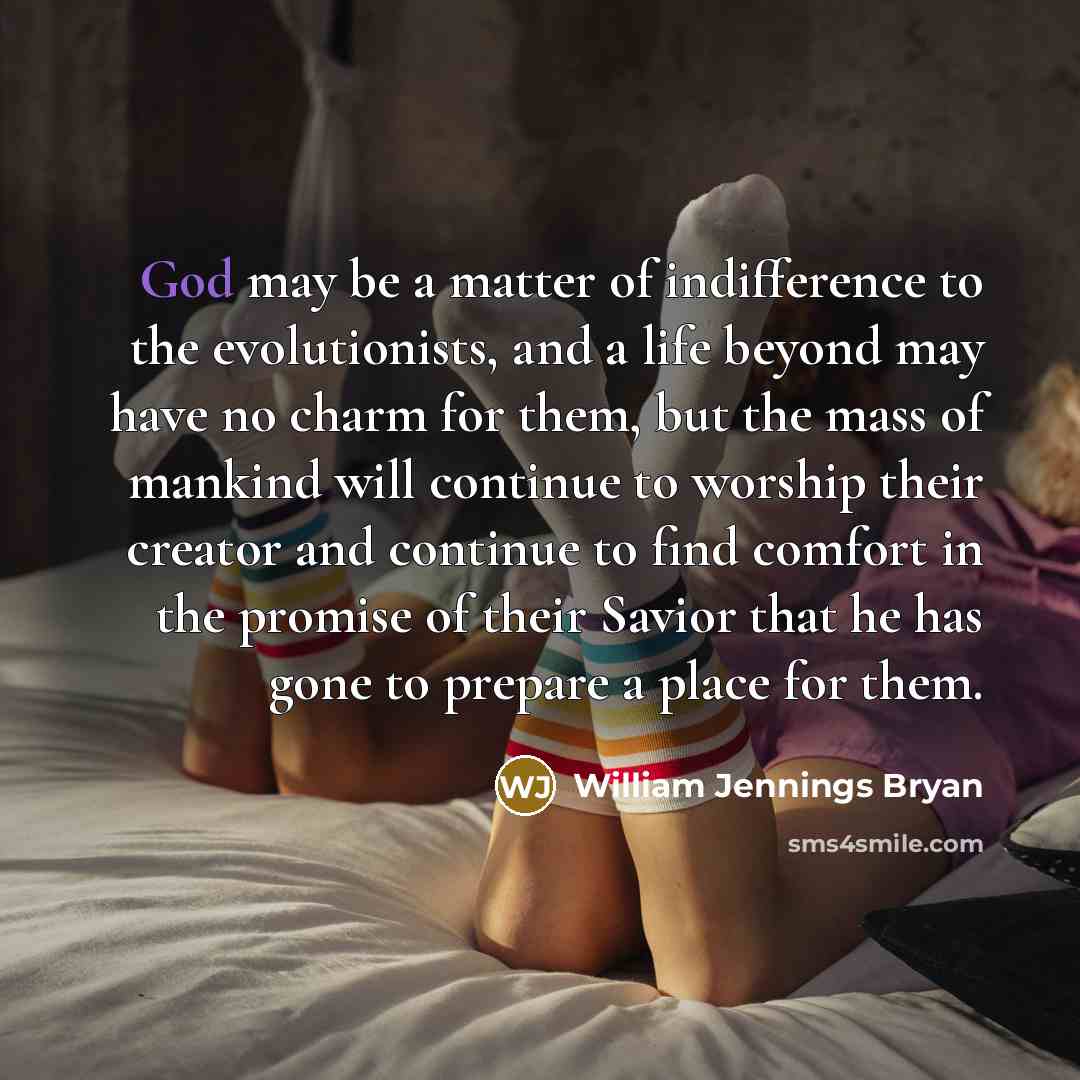 “God may be a matter of indifference to the evolutionists,…” quote by William Jennings Bryan
