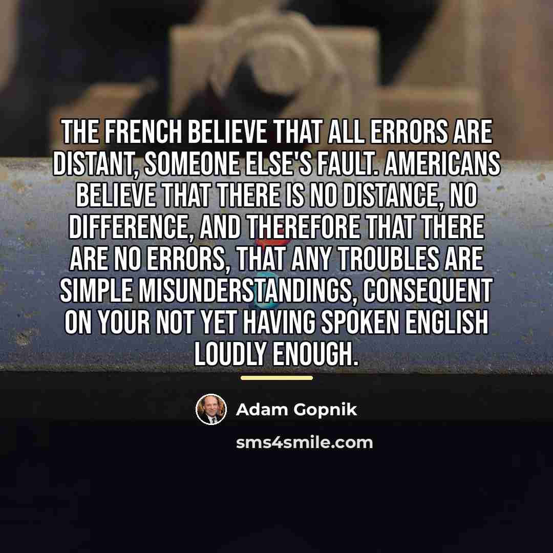 “The French believe that all errors are distant, someone else's…” quote by Adam Gopnik