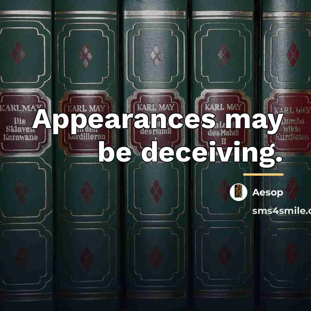 “Appearances may be deceiving.…” quote by Aesop