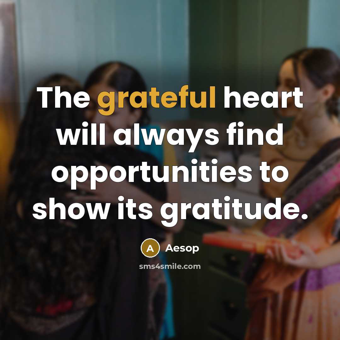 “The grateful heart will always find opportunities to show its…” quote by Aesop