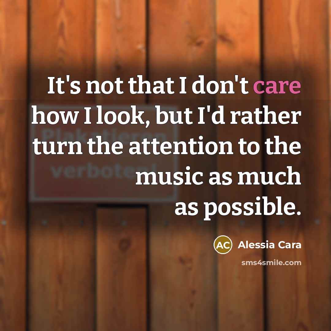 “It's not that I don't care how I look, but…” quote by Alessia Cara