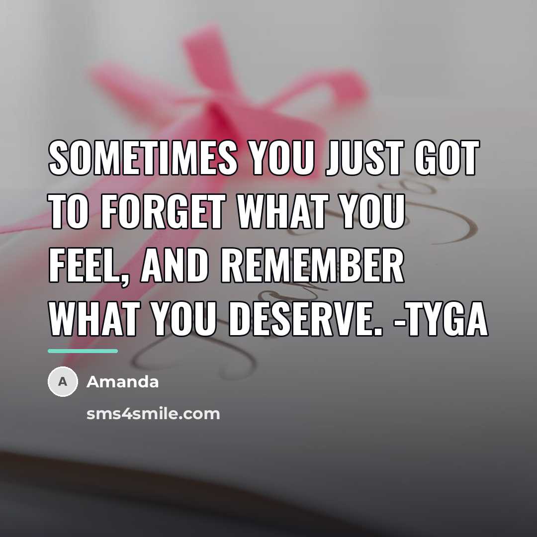“Sometimes you just got to forget what you feel, and…” quote by Amanda
