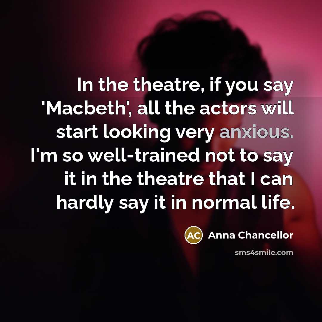 “In the theatre, if you say 'Macbeth', all the actors…” quote by Anna Chancellor