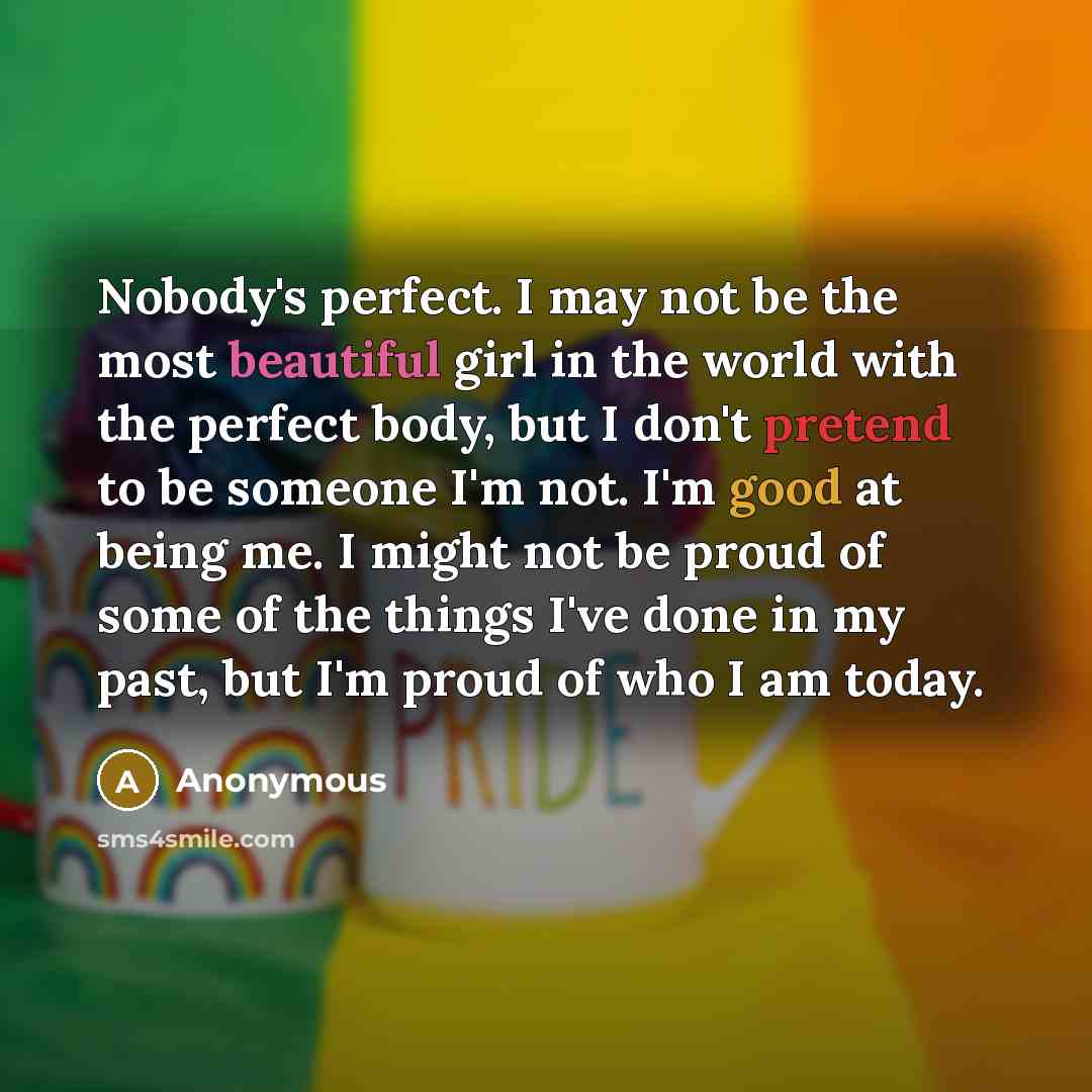 “Nobody's perfect. I may not be the most beautiful girl…” quote by Anonymous