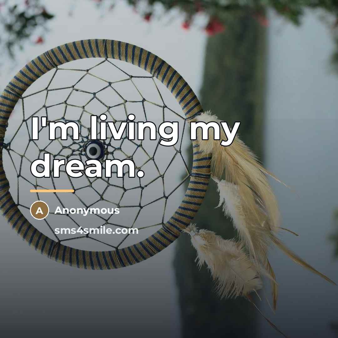 “I'm living my dream.…” quote by Anonymous