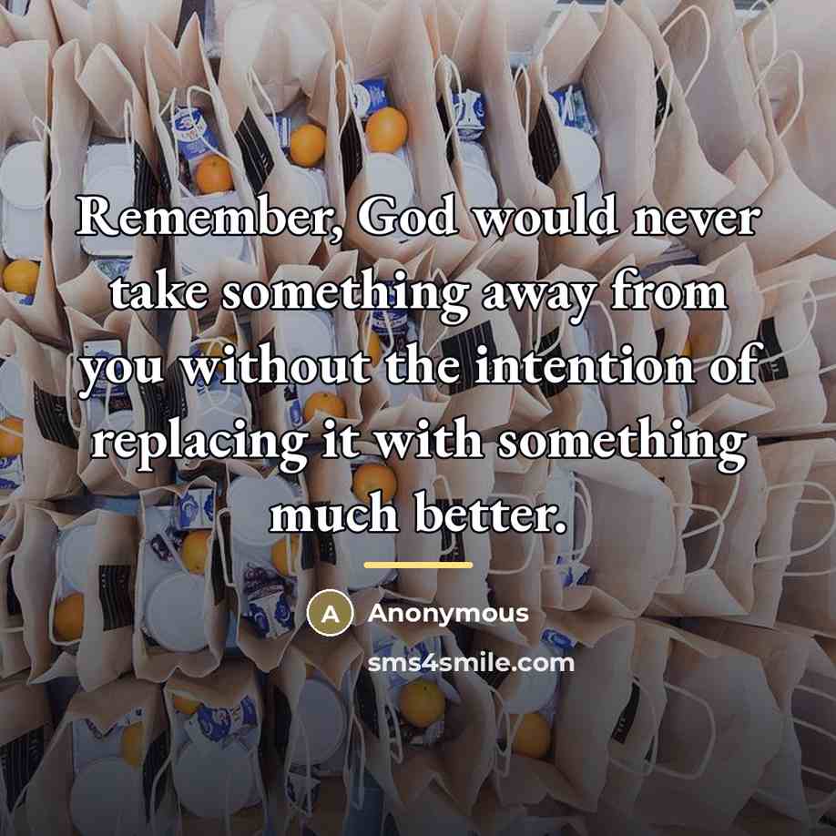 “Remember, God would never take something away from you without…” quote by Anonymous