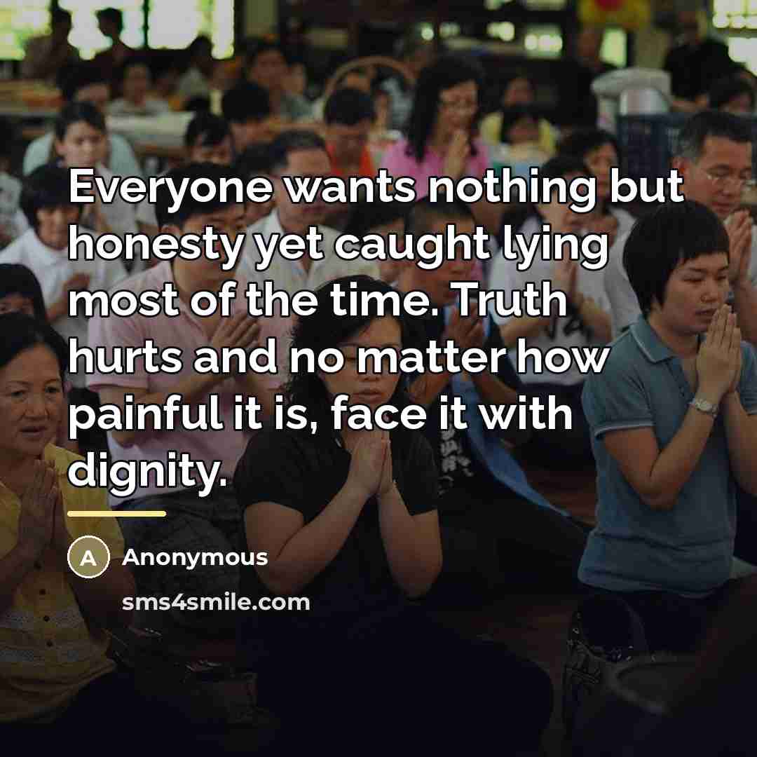 “Everyone wants nothing but honesty yet caught lying most of…” quote by Anonymous