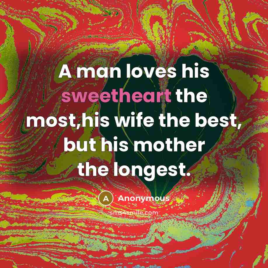 “A man loves his sweetheart the most,his wife the best,…” quote by Anonymous