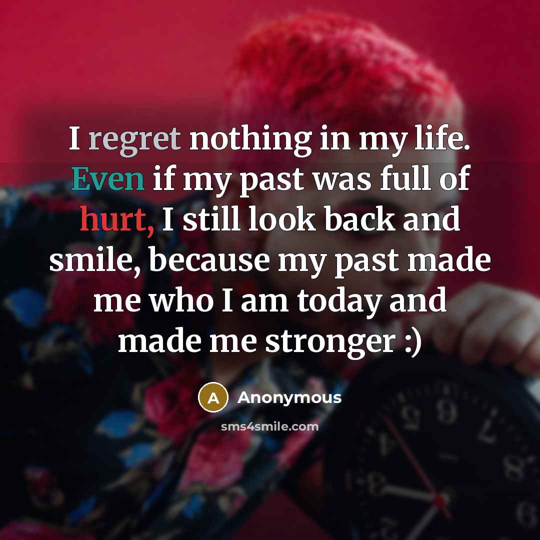“I regret nothing in my life. Even if my past…” quote by Anonymous