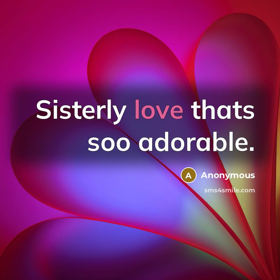 “Sisterly love thats soo adorable.” quote by Anonymous