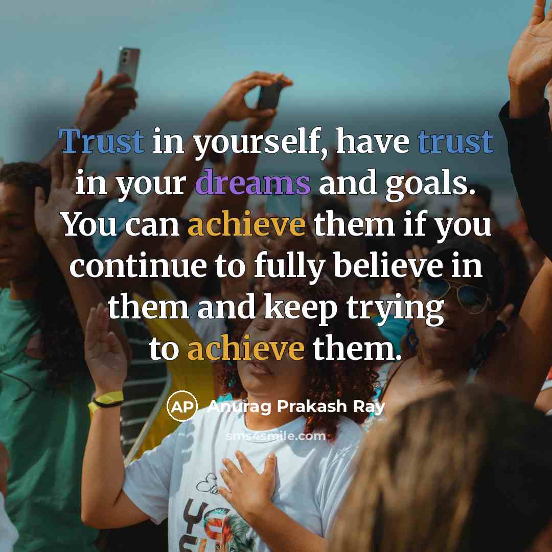 “Trust in yourself, have trust in your dreams and goals.…” quote by Anurag Prakash Ray