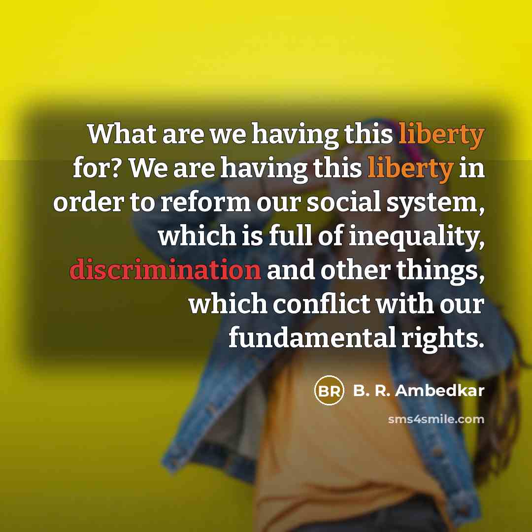 “What are we having this liberty for? We are having…” quote by B. R. Ambedkar