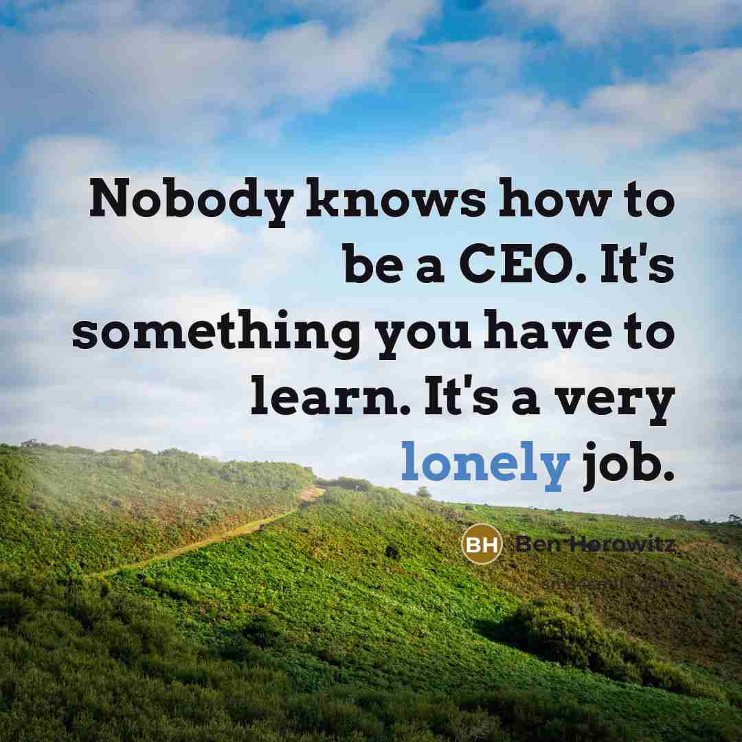 “Nobody knows how to be a CEO. It's something you…” quote by Ben Horowitz