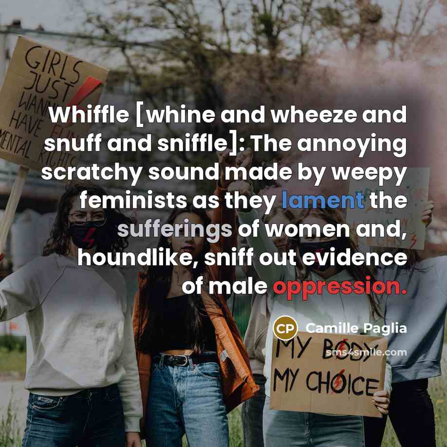 “Whiffle [whine and wheeze and snuff and sniffle]: The annoying…” quote by Camille Paglia