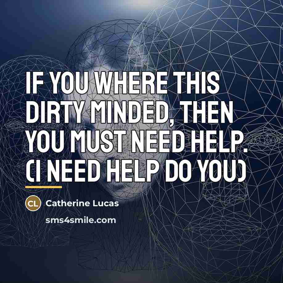 “If you where this dirty minded, then you must need…” quote by Catherine Lucas