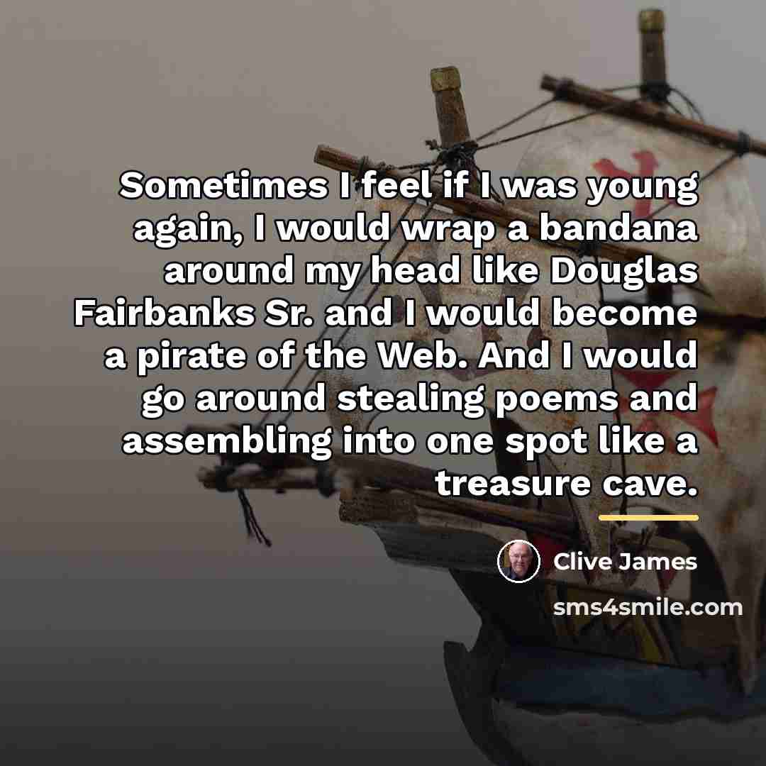 “Sometimes I feel if I was young again, I would…” quote by Clive James