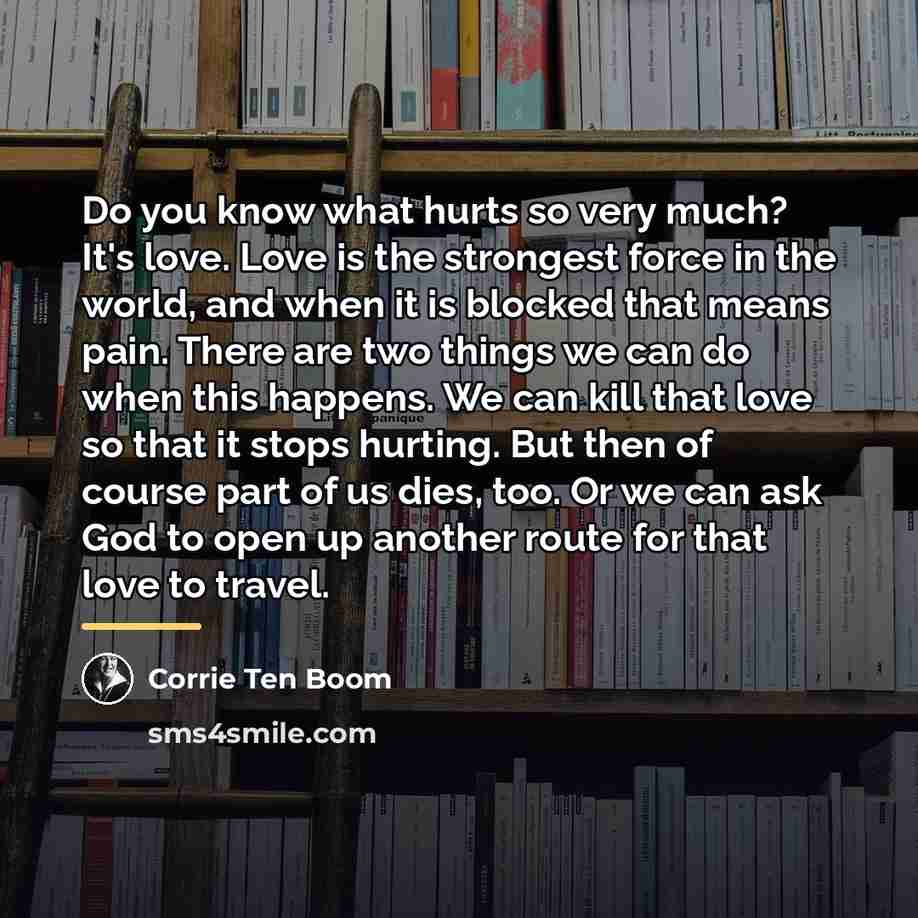“Do you know what hurts so very much? It's love.…” quote by Corrie Ten Boom