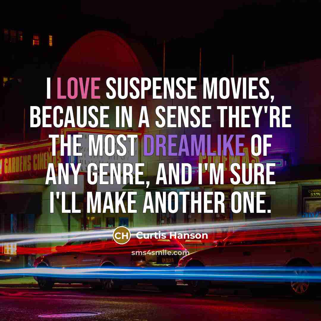“I love suspense movies, because in a sense they're the…” quote by Curtis Hanson