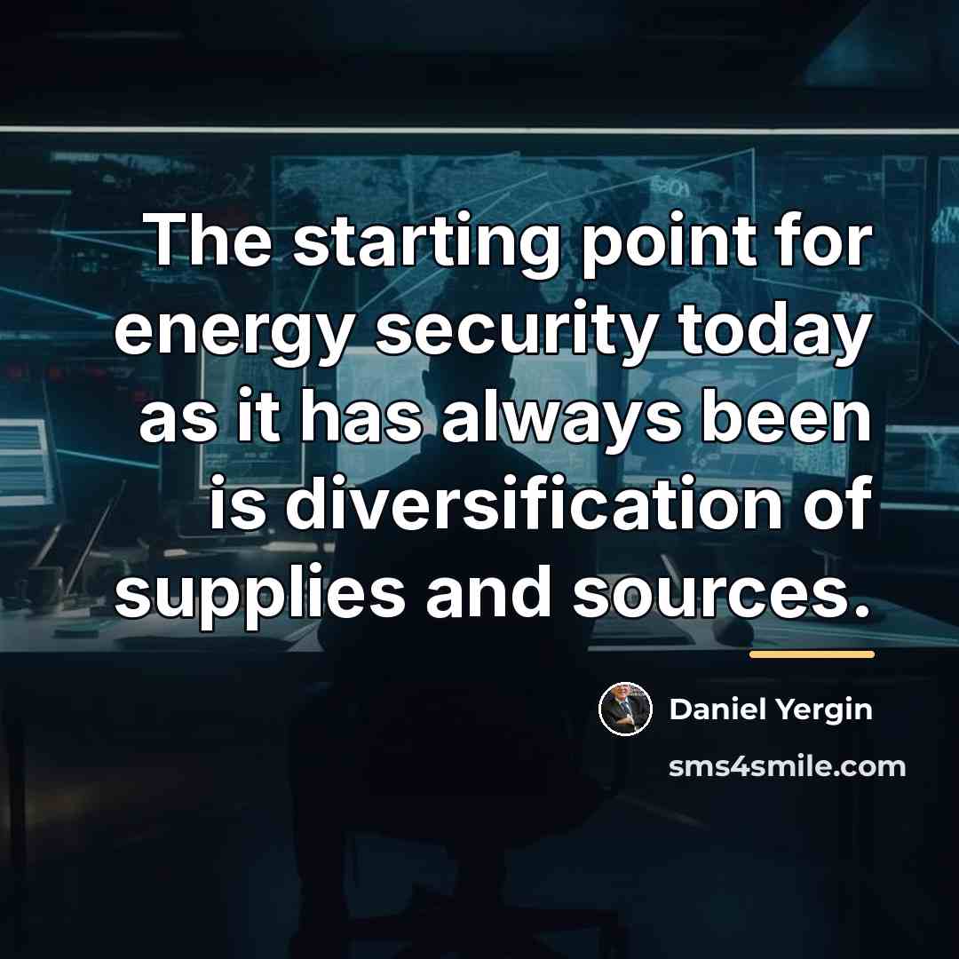 “The starting point for energy security today as it has…” quote by Daniel Yergin