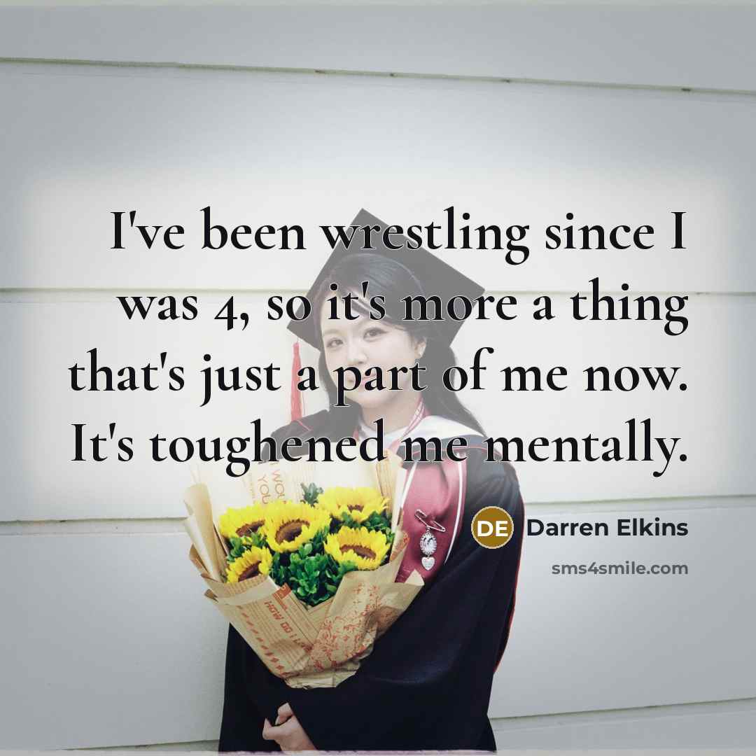 “I've been wrestling since I was 4, so it's more…” quote by Darren Elkins