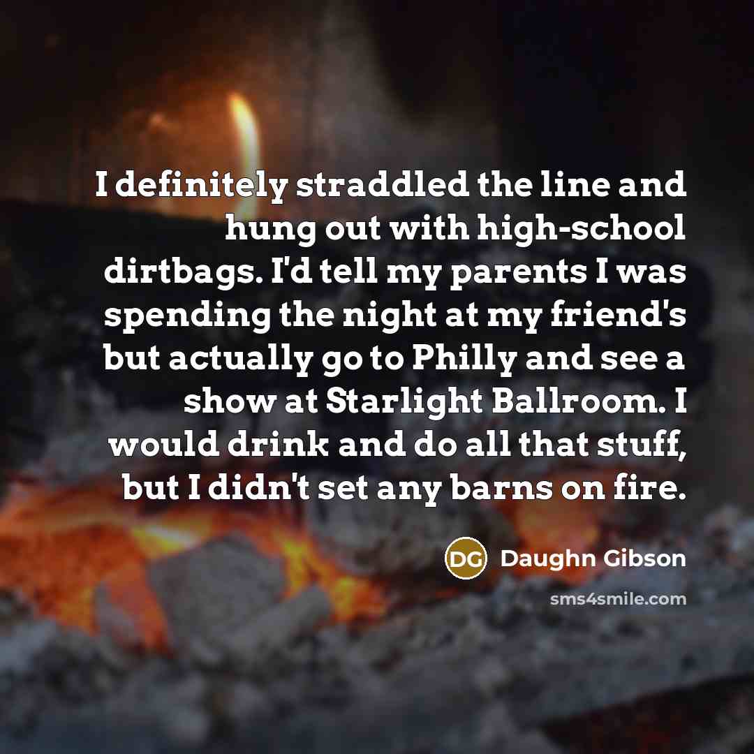 “I definitely straddled the line and hung out with high-school…” quote by Daughn Gibson